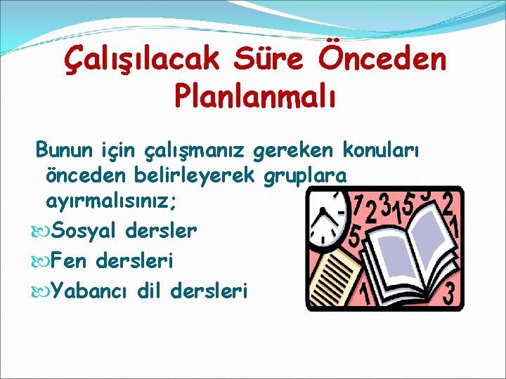 Çalışılacak Süre Önceden Planlanmalı Bunun için çalışmanız gereken konuları önceden belirleyerek gruplara ayırmalısınız; Sosyal