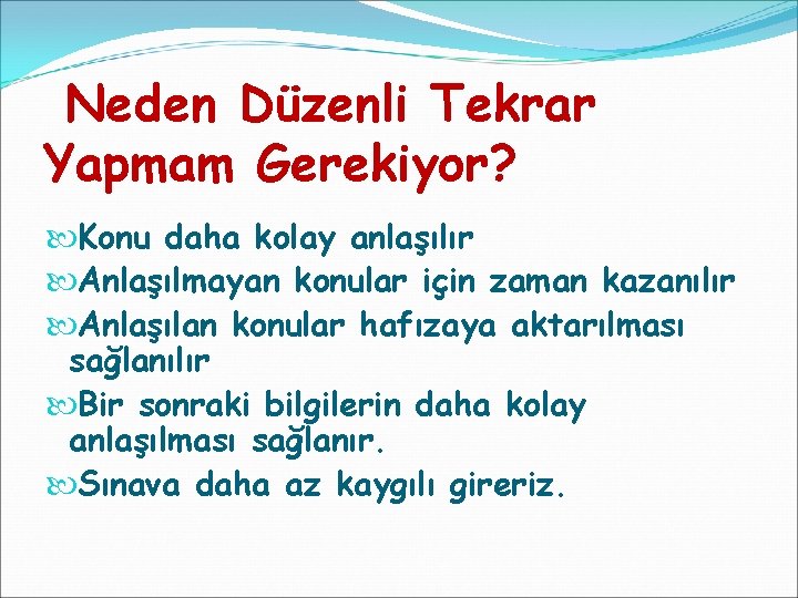 Neden Düzenli Tekrar Yapmam Gerekiyor? Konu daha kolay anlaşılır Anlaşılmayan konular için zaman kazanılır