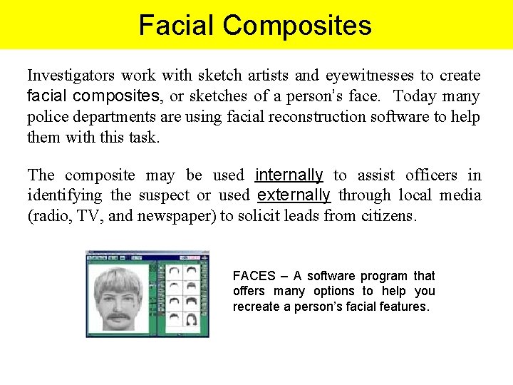 Facial Composites Investigators work with sketch artists and eyewitnesses to create facial composites, or