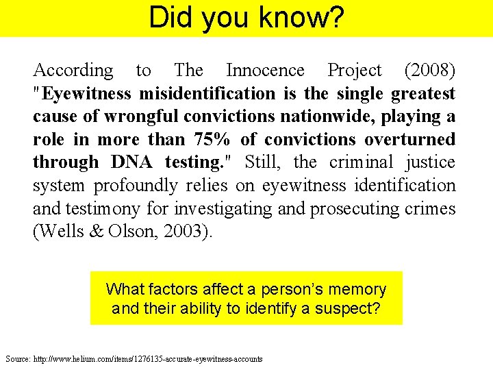 Did you know? According to The Innocence Project (2008) "Eyewitness misidentification is the single
