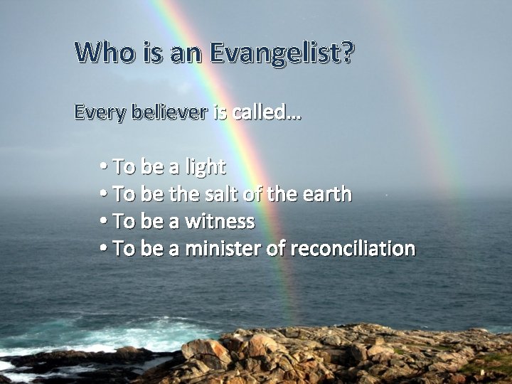 Who is an Evangelist? Every believer is called… • To be a light •