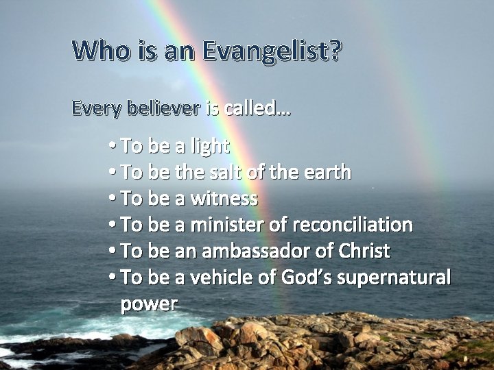 Who is an Evangelist? Every believer is called… • To be a light •