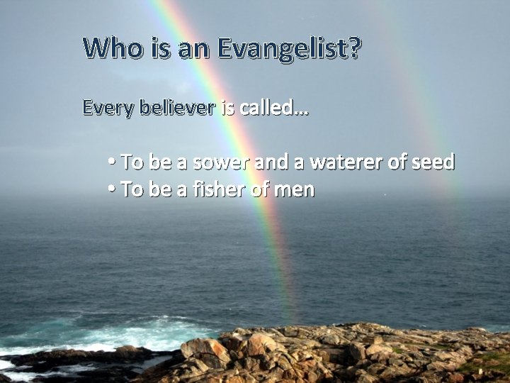 Who is an Evangelist? Every believer is called… • To be a sower and
