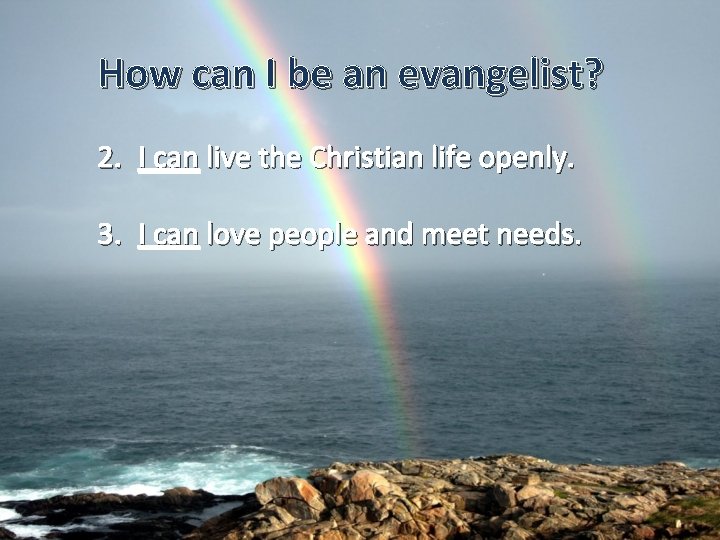 How can I be an evangelist? 2. I can live the Christian life openly.