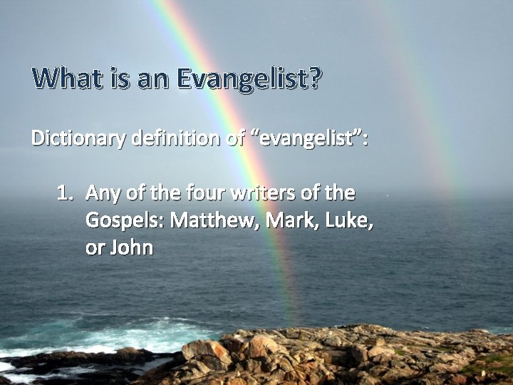 What is an Evangelist? Dictionary definition of “evangelist”: 1. Any of the four writers