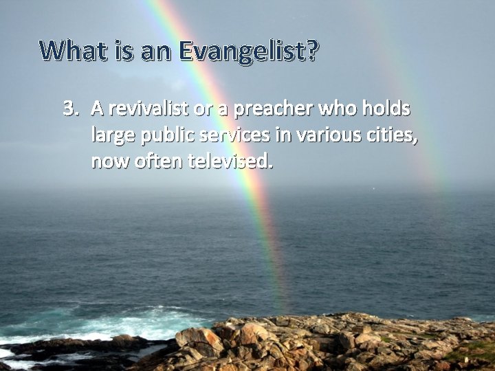 What is an Evangelist? 3. A revivalist or a preacher who holds large public