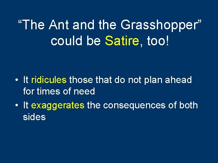 “The Ant and the Grasshopper” could be Satire, too! • It ridicules those that