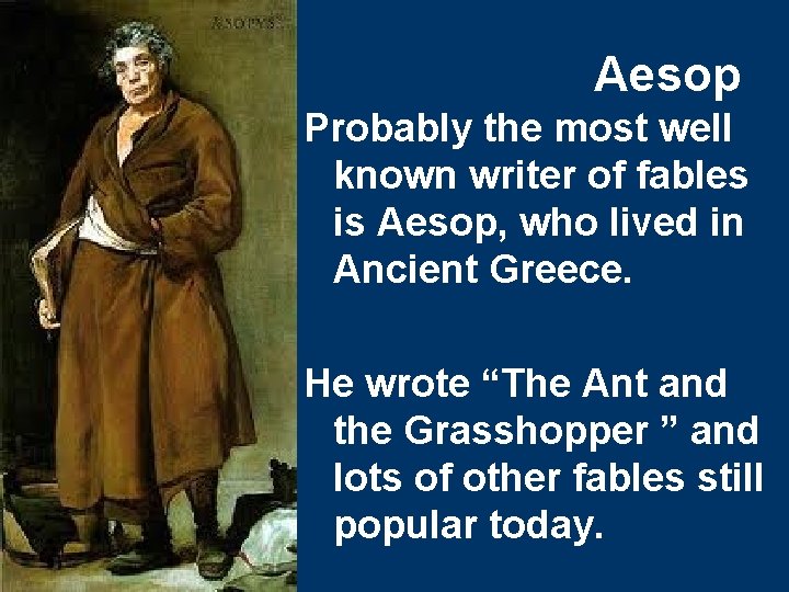 Aesop Probably the most well known writer of fables is Aesop, who lived in