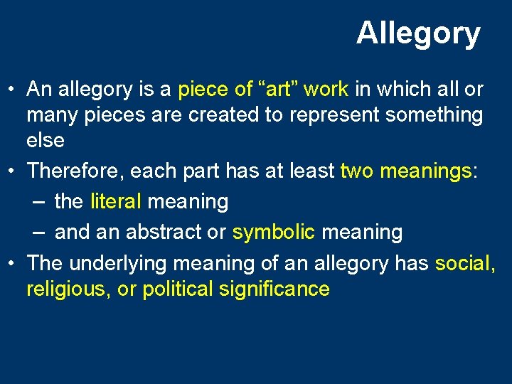 Allegory • An allegory is a piece of “art” work in which all or