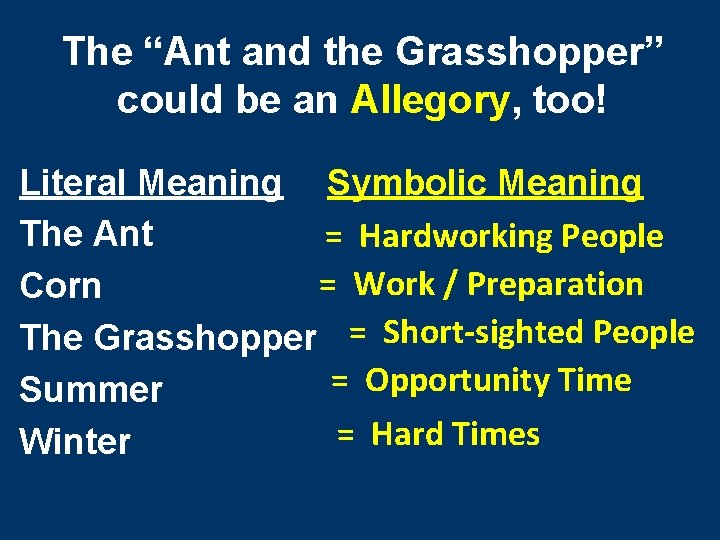 The “Ant and the Grasshopper” could be an Allegory, too! Literal Meaning Symbolic Meaning