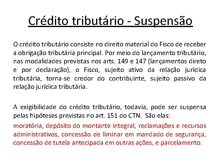 Crédito tributário - Suspensão O crédito tributário consiste no direito material do Fisco de