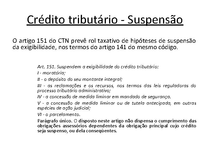 Crédito tributário - Suspensão O artigo 151 do CTN prevê rol taxativo de hipóteses