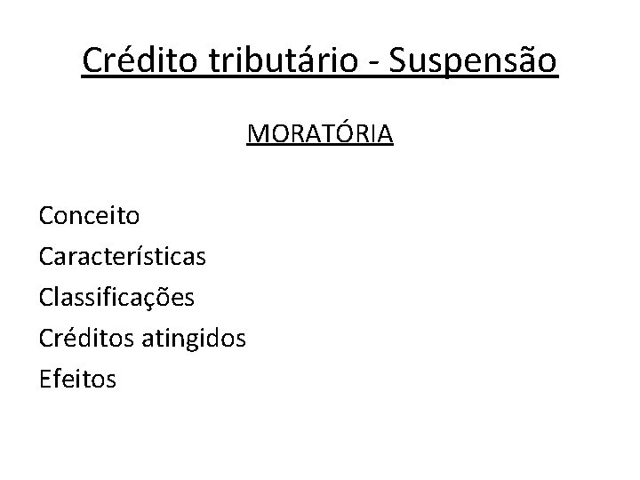 Crédito tributário - Suspensão MORATÓRIA Conceito Características Classificações Créditos atingidos Efeitos 