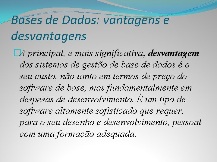 Bases de Dados: vantagens e desvantagens �A principal, e mais significativa, desvantagem dos sistemas