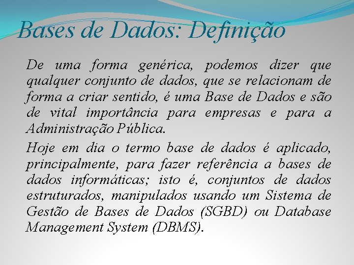 Bases de Dados: Definição De uma forma genérica, podemos dizer que qualquer conjunto de