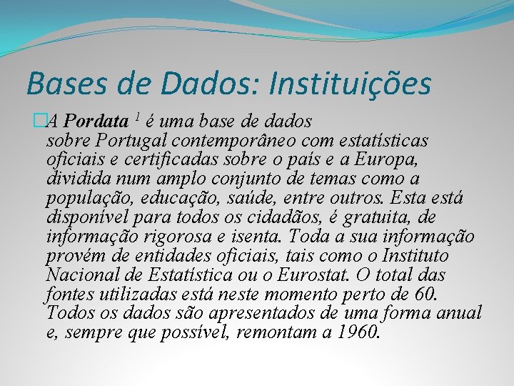 Bases de Dados: Instituições �A Pordata 1 é uma base de dados sobre Portugal