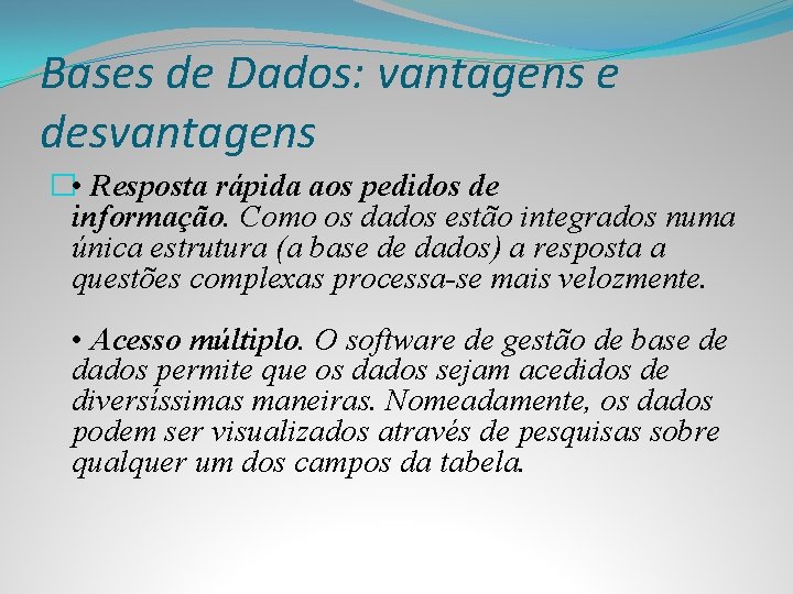 Bases de Dados: vantagens e desvantagens � • Resposta rápida aos pedidos de informação.