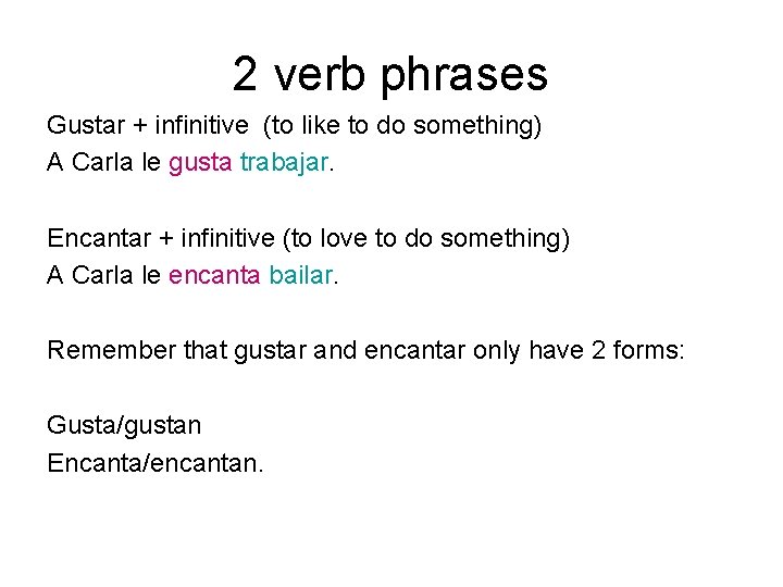 2 verb phrases Gustar + infinitive (to like to do something) A Carla le