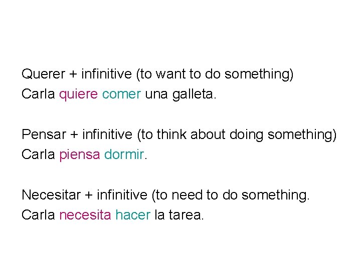 Querer + infinitive (to want to do something) Carla quiere comer una galleta. Pensar