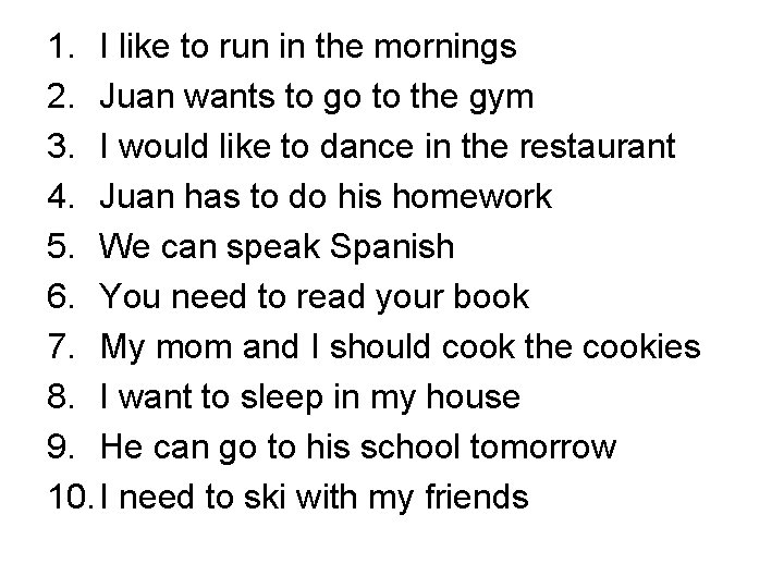 1. I like to run in the mornings 2. Juan wants to go to