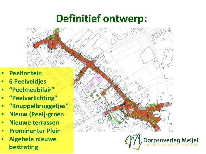 Definitief ontwerp: • • • Peelfontein 6 Peelveldjes “Peelmeubilair” “Peelverlichting” “Knuppelbruggetjes” Nieuw (Peel)-groen Nieuwe