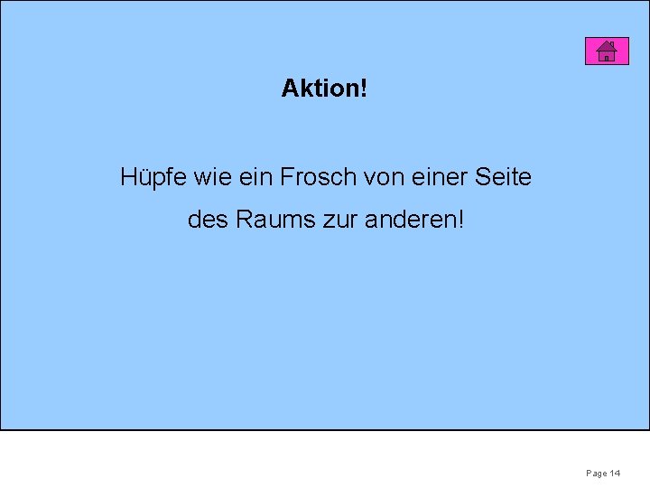 Aktion! Hüpfe wie ein Frosch von einer Seite des Raums zur anderen! Page 14