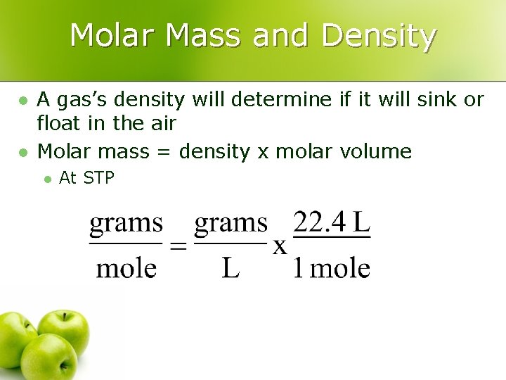 Molar Mass and Density l l A gas’s density will determine if it will