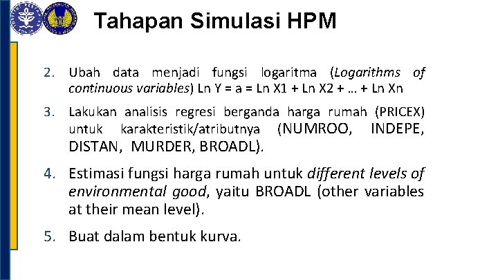 Tahapan Simulasi HPM 2. Ubah data menjadi fungsi logaritma (Logarithms of continuous variables) Ln