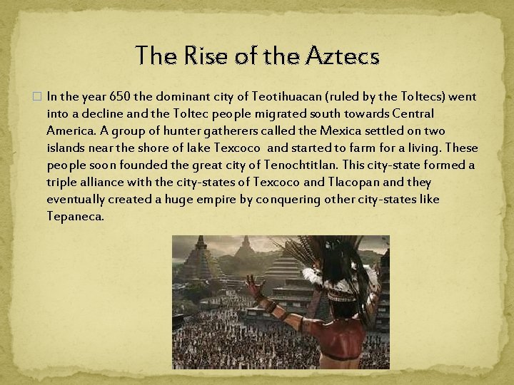 The Rise of the Aztecs � In the year 650 the dominant city of