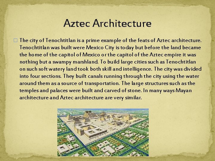 Aztec Architecture � The city of Tenochtitlan is a prime example of the feats
