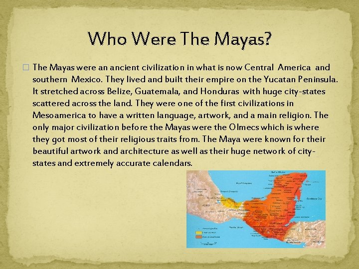Who Were The Mayas? � The Mayas were an ancient civilization in what is