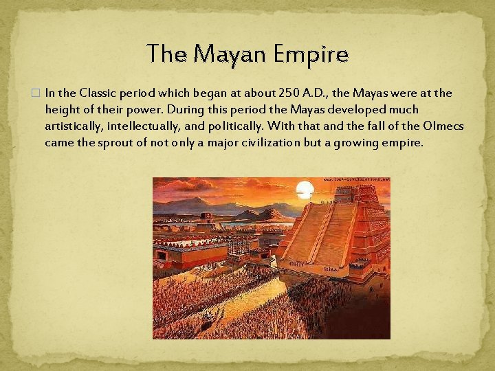The Mayan Empire � In the Classic period which began at about 250 A.