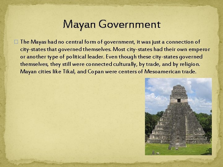 Mayan Government � The Mayas had no central form of government, it was just