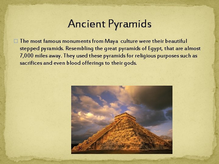 Ancient Pyramids � The most famous monuments from Maya culture were their beautiful stepped
