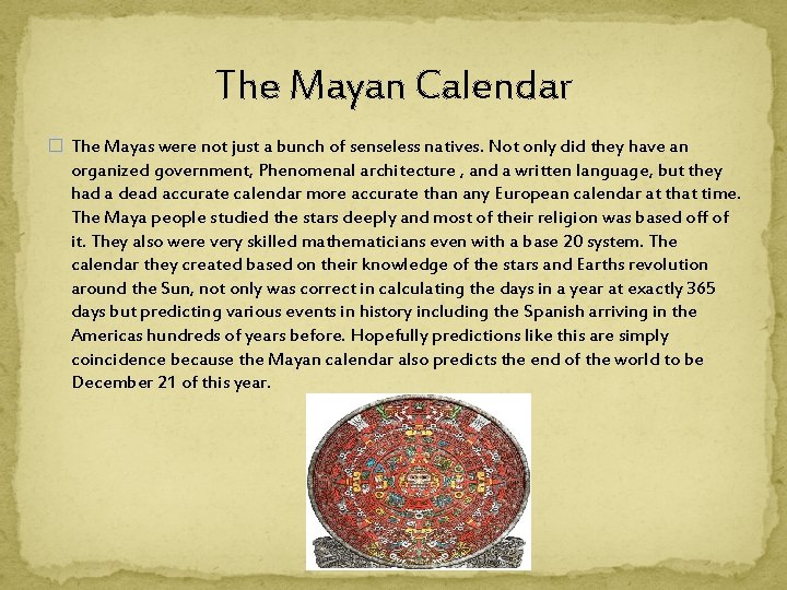 The Mayan Calendar � The Mayas were not just a bunch of senseless natives.