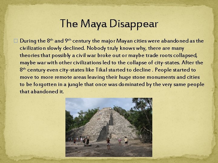 The Maya Disappear � During the 8 th and 9 th century the major