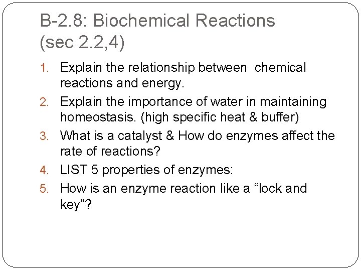 B-2. 8: Biochemical Reactions (sec 2. 2, 4) 1. Explain the relationship between chemical