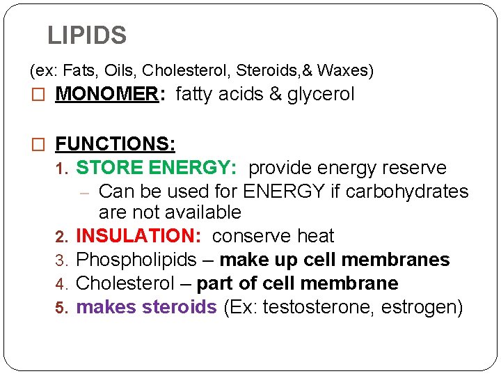 LIPIDS (ex: Fats, Oils, Cholesterol, Steroids, & Waxes) � MONOMER: fatty acids & glycerol