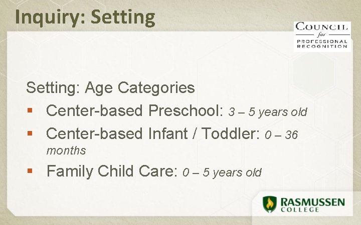 Inquiry: Setting: Age Categories § Center-based Preschool: 3 – 5 years old § Center-based