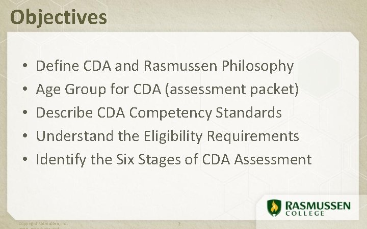 Objectives • • • Define CDA and Rasmussen Philosophy Age Group for CDA (assessment