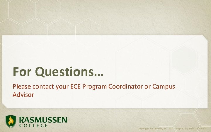 For Questions… Please contact your ECE Program Coordinator or Campus Advisor Copyright Rasmussen, Inc.