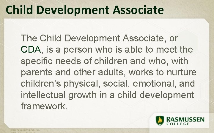 Child Development Associate The Child Development Associate, or CDA, is a person who is