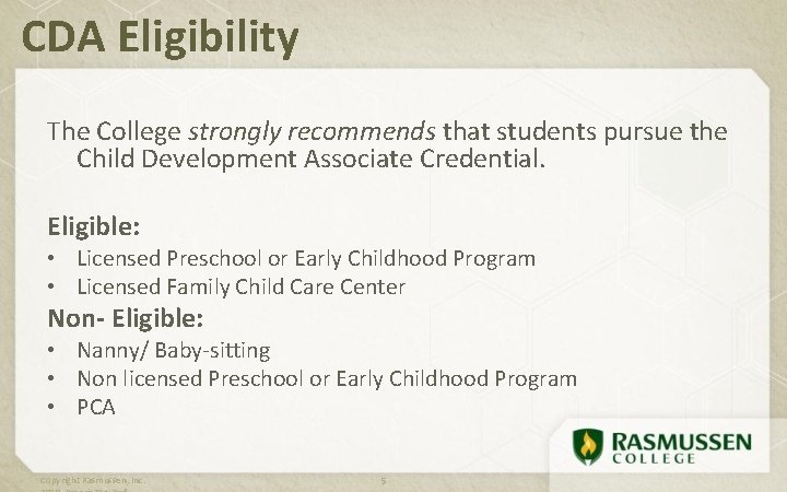 CDA Eligibility The College strongly recommends that students pursue the Child Development Associate Credential.