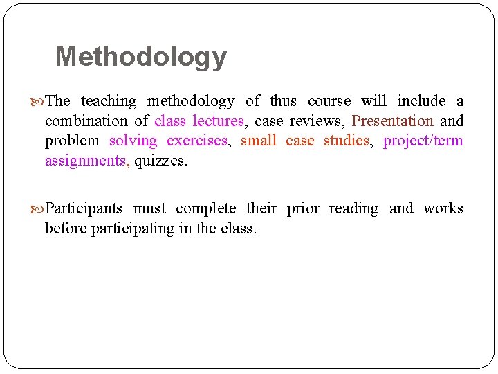 Methodology The teaching methodology of thus course will include a combination of class lectures,