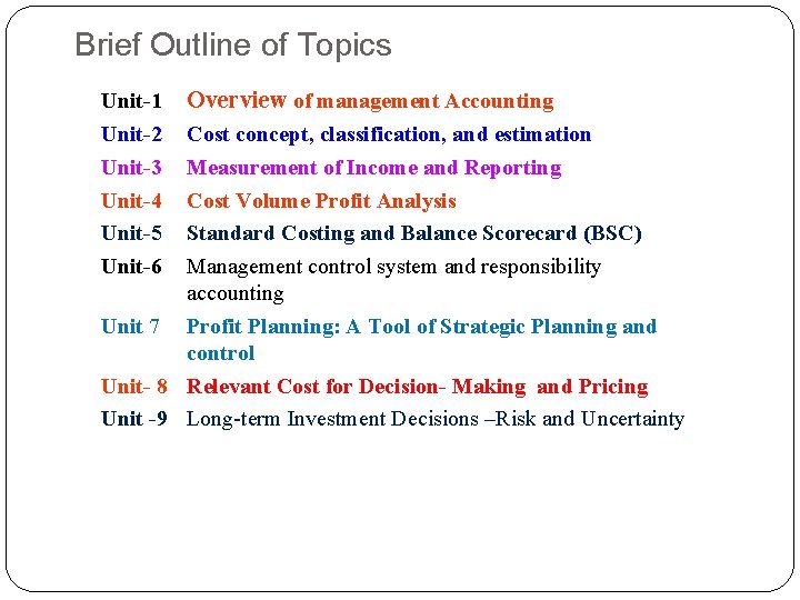 Brief Outline of Topics Unit-1 Unit-2 Unit-3 Unit-4 Unit-5 Unit-6 Overview of management Accounting