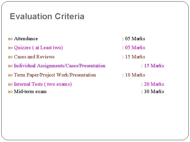 Evaluation Criteria Attendance : 05 Marks Quizzes ( at Least two) : 05 Marks