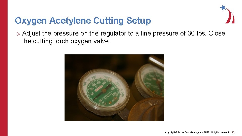 Oxygen Acetylene Cutting Setup > Adjust the pressure on the regulator to a line