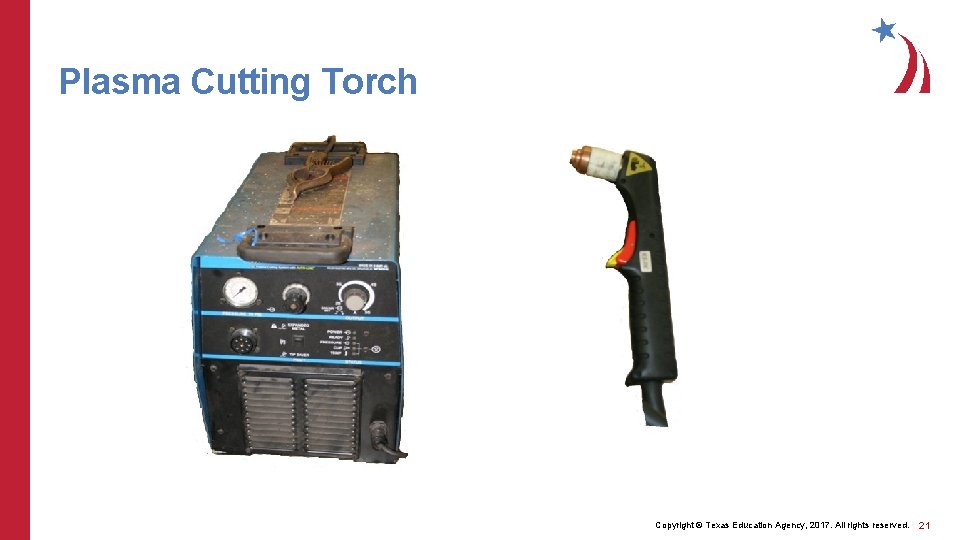 Plasma Cutting Torch Copyright © Texas Education Agency, 2017. All rights reserved. 21 
