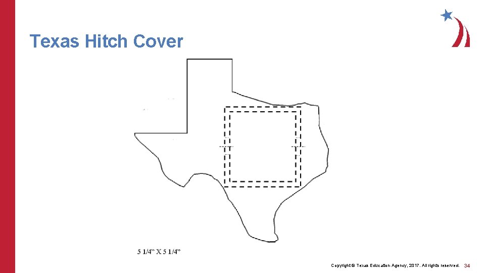Texas Hitch Cover Copyright © Texas Education Agency, 2017. All rights reserved. 34 
