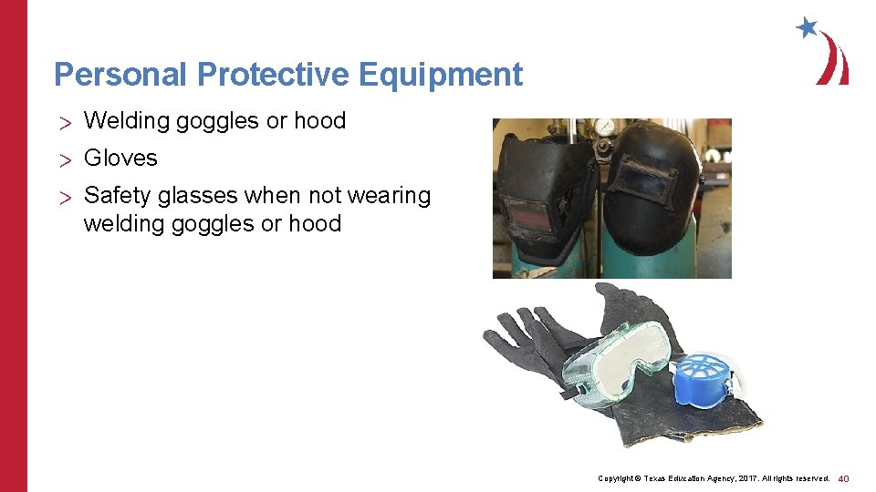 Personal Protective Equipment > Welding goggles or hood > Gloves > Safety glasses when
